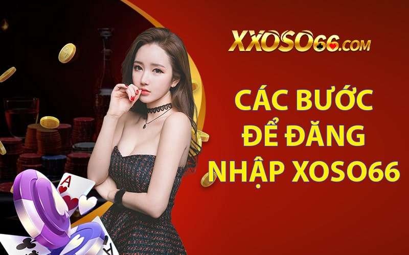 Những bước để đăng nhập xoso66 thành công 