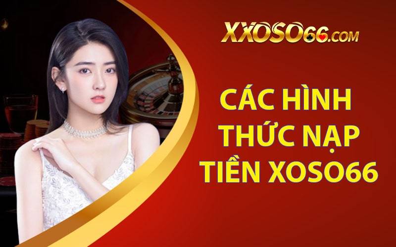 Xoso66 có nhiều hình thức nạp tiền khác nhau