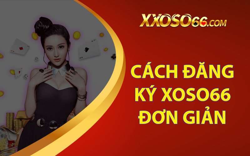 Hướng dẫn cách đăng ký xoso66 đơn giản nhất