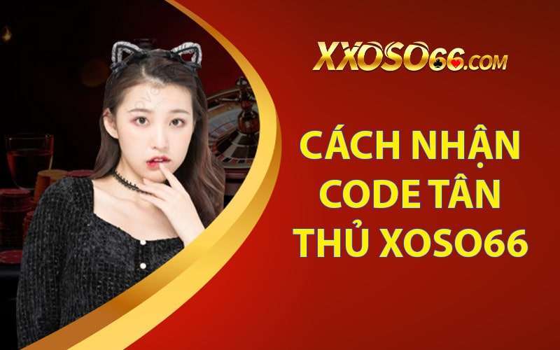 Cách nhận code tân thủ xoso66 100k đơn giản