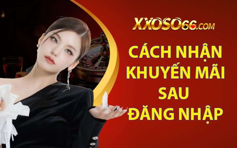 Cách nhận khuyến mãi ngay sau khi đăng nhập