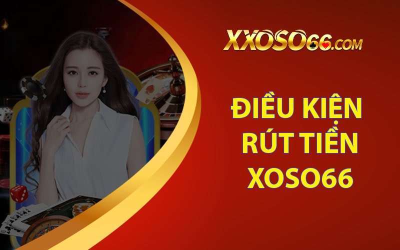 Điều kiện rút tiền xoso66 khi tham gia cá cược