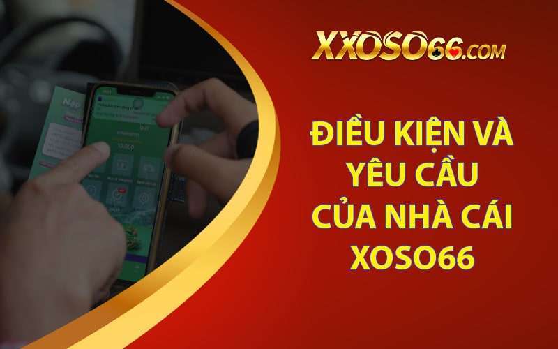 Điều kiện, yêu cầu của nhà cái về nạp tiền xoso66