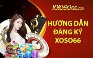 Hướng Dẫn Đăng Ký Xoso66 Đơn Giản Nhất Cho Game Thủ