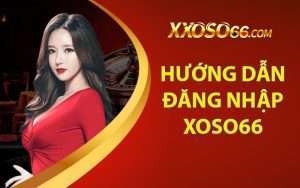 Đăng Nhập Xoso66 - Làm Sao Để Nắm Chắc Được Quy Trình Này