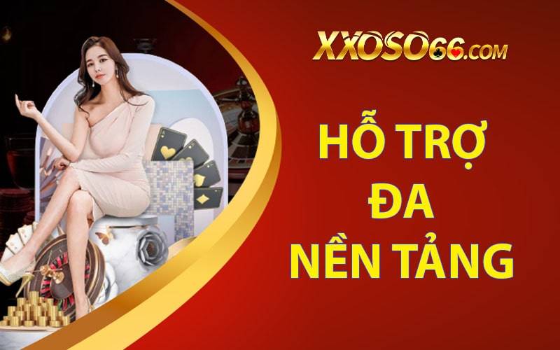 Nhà cái Xoso66 hỗ trợ người chơi đa nền tảng