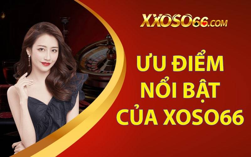 Những ưu điểm vượt trội của Xoso66