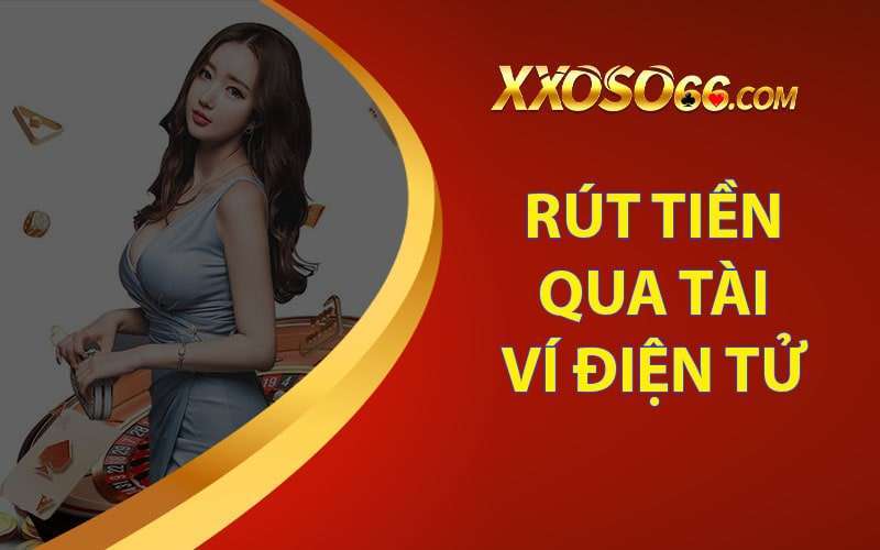 Rút tiền xoso66 qua ví điện tử